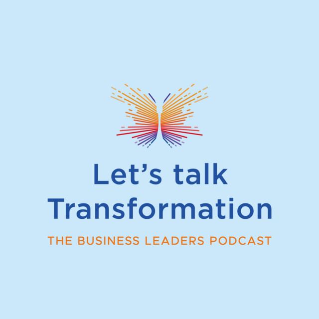 Let's talk Transformation - The Business Leader Podcast